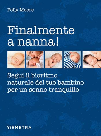 Finalmente a nanna! Segui il bioritmo naturale del tuo bambino per un sonno tranquillo - Polly Moore - Libro Demetra 2018, In famiglia | Libraccio.it