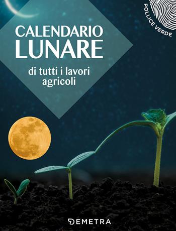 Calendario lunare di tutti i lavori agricoli  - Libro Demetra 2017, Pollice verde | Libraccio.it