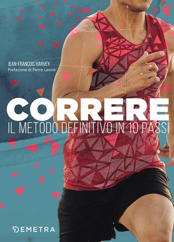 Correre. Il metodo definitivo in 10 passi - Jean-François Harvey - Libro Demetra 2017, Fitness | Libraccio.it