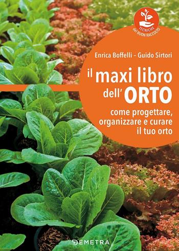 Il maxi libro dell'orto. Come progettare, organizzare e curare il tuo orto - Enrica Boffelli, Guido Sirtori - Libro Demetra 2017, Tecniche del buon raccolto | Libraccio.it