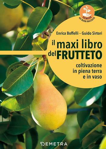 Il maxi libro del frutteto. Coltivazione in piena terra e in vaso - Enrica Boffelli, Guido Sirtori - Libro Demetra 2017, Tecniche del buon raccolto | Libraccio.it