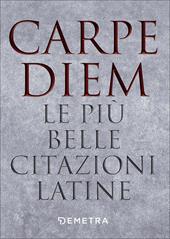 Carpe diem. Le più belle citazioni latine