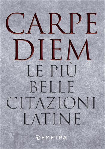 Carpe diem. Le più belle citazioni latine  - Libro Demetra 2017, Pocket | Libraccio.it