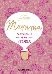 Mamma, scriviamo la tua storia