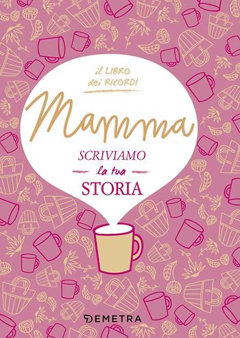 Mamma, scriviamo la tua storia - Paola Gerevini - Libro Demetra 2017, Il filo della memoria | Libraccio.it