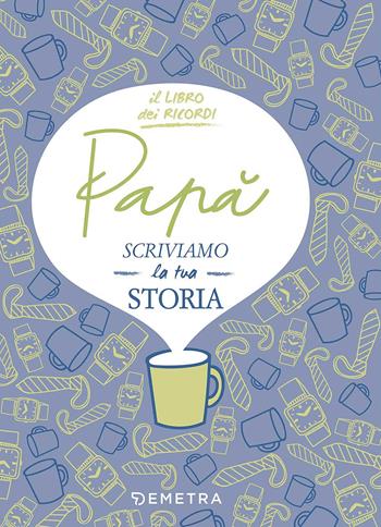 Papà, scriviamo la tua storia. Il libro dei ricordi - Paola Gerevini - Libro Demetra 2017, Il filo della memoria | Libraccio.it