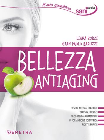 Bellezza antiaging - Liana Zorzi, Gian Paolo Baruzzi - Libro Demetra 2017, Sani per scelta | Libraccio.it