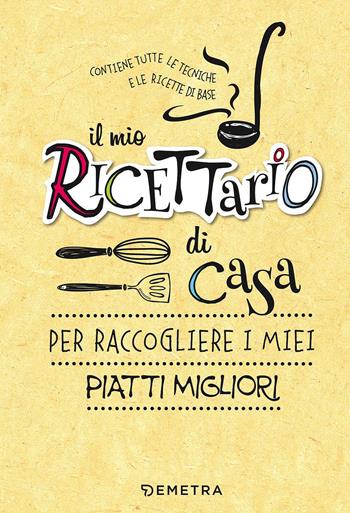 Il mio ricettario di casa. Ediz. a spirale  - Libro Demetra 2017, Planner cucina | Libraccio.it
