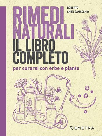 Rimedi naturali - Roberto Chiej Gamacchio - Libro Demetra 2017, Rimedi naturali | Libraccio.it