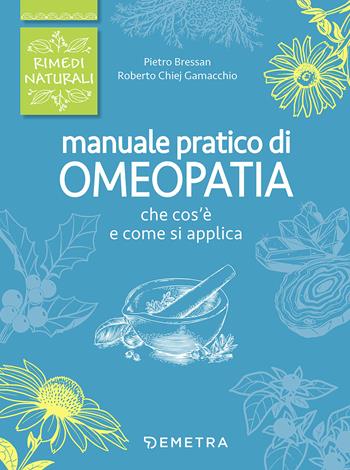 Manuale pratico di omeopatia - Pietro Bressan, Roberto Chiej Gamacchio - Libro Demetra 2017, Rimedi naturali | Libraccio.it