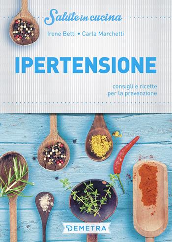 Ipertensione. Consigli e ricette per la prevenzione - Irene Betti - Libro Demetra 2017, Salute in cucina | Libraccio.it