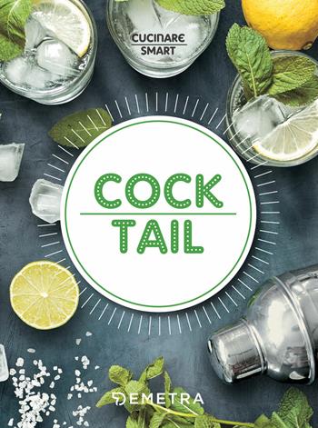 Cocktail - Antje Breuer, Ulrich Höschen - Libro Demetra 2018, Cucinare smart | Libraccio.it