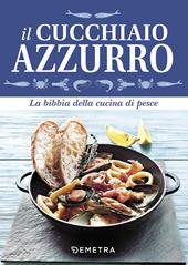 Il cucchiaio azzurro. La bibbia della cucina di pesce