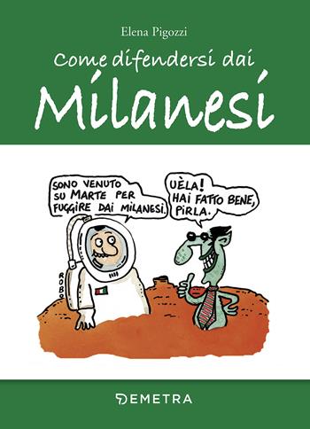 Come difendersi dai milanesi - Elena Pigozzi - Libro Demetra 2017, Umorismo | Libraccio.it
