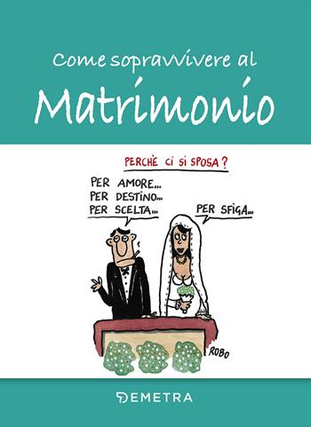 Come sopravvivere al matrimonio  - Libro Demetra 2017, Umorismo | Libraccio.it