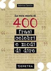 La vera storia di 400 frasi celebri e modi di dire