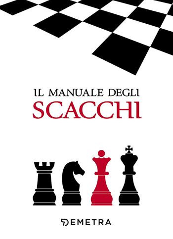 Il manuale degli scacchi  - Libro Demetra 2017, Pocket | Libraccio.it