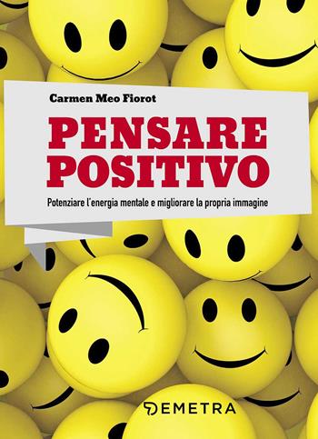 Pensare positivo. Potenziare l'energia mentale e migliorare la propria immagine - Carmen Meo Fiorot - Libro Demetra 2017, Best Seller Pocket | Libraccio.it