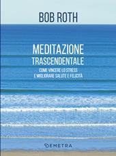 Meditazione trascendentale. Come vincere lo stress e migliorare salute e felicità