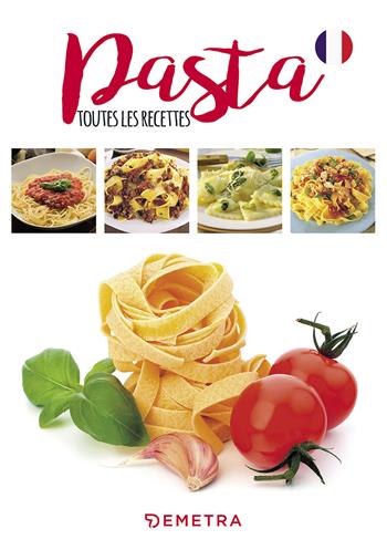 Pasta. Toutes les recettes  - Libro Demetra 2017, Sapori d'Italia | Libraccio.it