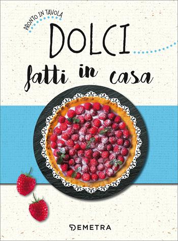 Dolci fatti in casa  - Libro Demetra 2017, Pronto in tavola | Libraccio.it