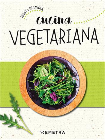 Cucina vegetariana  - Libro Demetra 2017, Pronto in tavola | Libraccio.it