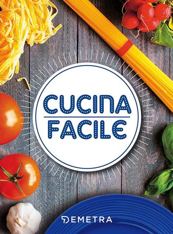 Cucina facile  - Libro Demetra 2017, Cucinare smart | Libraccio.it