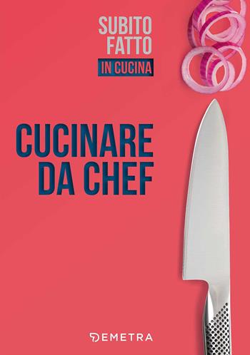 Cucinare da chef  - Libro Demetra 2017, Subito fatto in casa | Libraccio.it