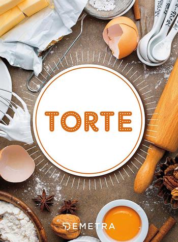 Torte  - Libro Demetra 2017, Cucinare smart | Libraccio.it