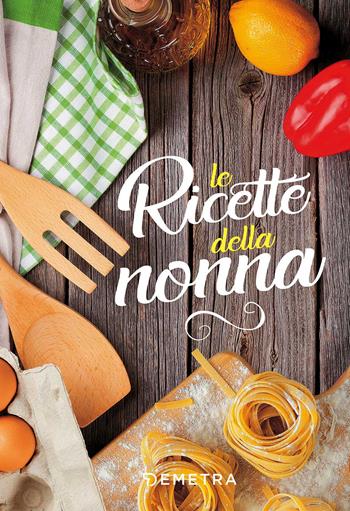 Ricette della nonna  - Libro Demetra 2017, Ricettari compatti | Libraccio.it