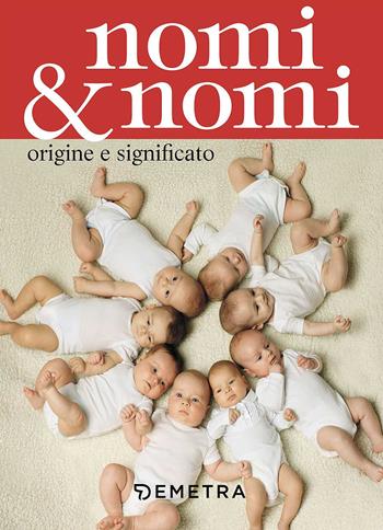 Nomi & nomi. Origine e significato  - Libro Demetra 2017, In famiglia | Libraccio.it