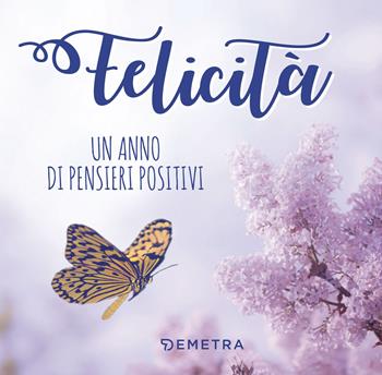Felicità. Un anno di pensieri positivi  - Libro Demetra 2017, Pensare positivo | Libraccio.it