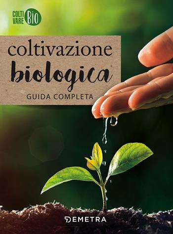 Coltivazione biologica. Guida completa  - Libro Demetra 2018, Coltivare bio | Libraccio.it