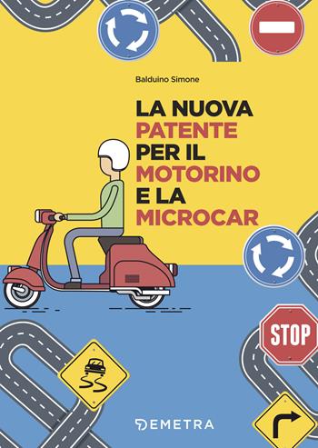 La nuova patente per il motorino e la microcar - Simone Balduino - Libro Demetra 2018, Varia Demetra | Libraccio.it