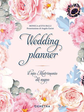 Wedding planner. Il mio matrimonio da sogno. Ediz. a spirale - Monica Balli, Eva Balli - Libro Demetra 2018, Planner | Libraccio.it