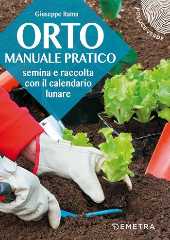 Orto. Manuale pratico - Giuseppe Rama - Libro Demetra 2018, Pollice verde | Libraccio.it