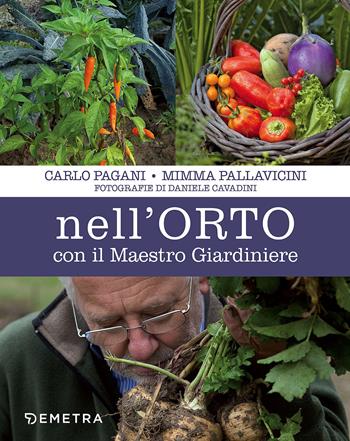 Nell'orto con il maestro giardiniere - Carlo Pagani, Mimma Pallavicini - Libro Demetra 2018, Vivere il giardino | Libraccio.it