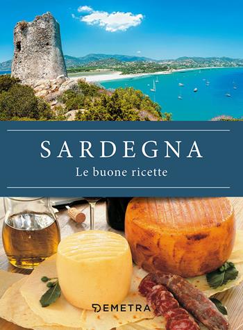 Sardegna. Le buone ricette  - Libro Demetra 2018, Cucina delle regioni d'Italia | Libraccio.it