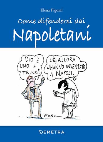 Come difendersi dai napoletani - Elena Pigozzi - Libro Demetra 2018, Umorismo | Libraccio.it