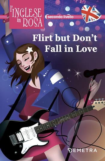 Flirt but don't fall in love. I racconti che migliorano il tuo inglese! Secondo livello - Julia Ross - Libro Demetra 2018, L' inglese in rosa | Libraccio.it