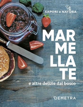 Marmellate e altre delizie dal bosco  - Libro Demetra 2018, Sapori e natura | Libraccio.it