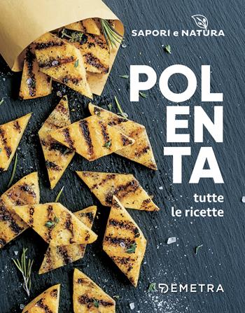 Polenta. Tutte le ricette  - Libro Demetra 2018, Sapori e natura | Libraccio.it