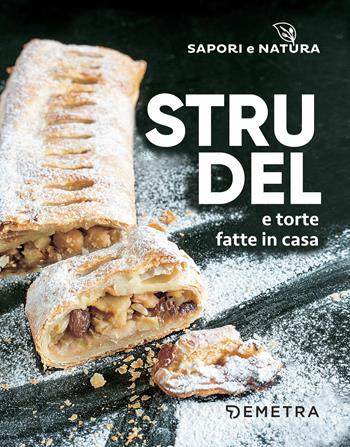 Strudel e torte fatte in casa  - Libro Demetra 2018, Sapori e natura | Libraccio.it
