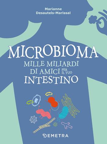 Microbioma. Mille miliardi di amici per il tuo intestino - Marianne Desautels-Marissal - Libro Demetra 2019, Dieta e benessere | Libraccio.it