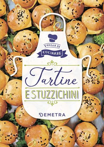 Tartine e stuzzichini. Ediz. illustrata  - Libro Demetra 2018, Voglia di cucinare | Libraccio.it