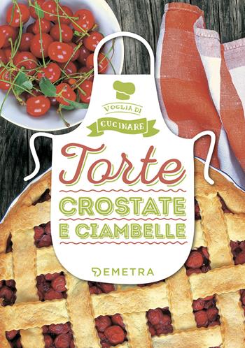 Torte, crostate e ciambelle. Ediz. a colori  - Libro Demetra 2018, Voglia di cucinare | Libraccio.it