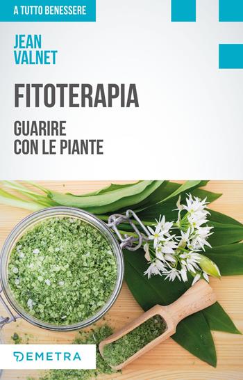 Fitoterapia. Guarire con le piante - Jean Valnet - Libro Demetra 2019, A tutto benessere | Libraccio.it