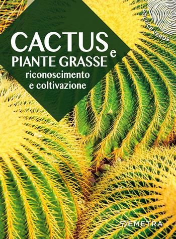 Cactus e piante grasse. Riconoscimento e coltivazione  - Libro Demetra 2018, Pollice verde | Libraccio.it