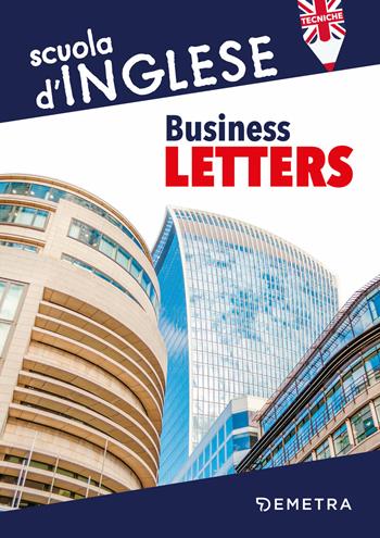 Business letters  - Libro Demetra 2018, Scuola di inglese. Tecniche | Libraccio.it