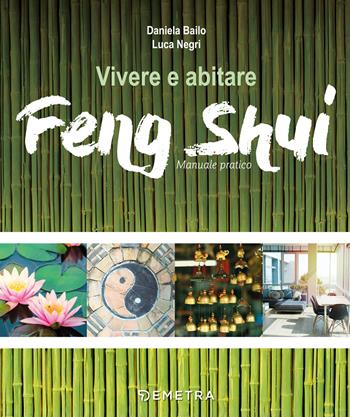 Vivere e abitare Feng shui - Daniela Bailo, Luca Negri - Libro Demetra 2018, Varia Demetra | Libraccio.it